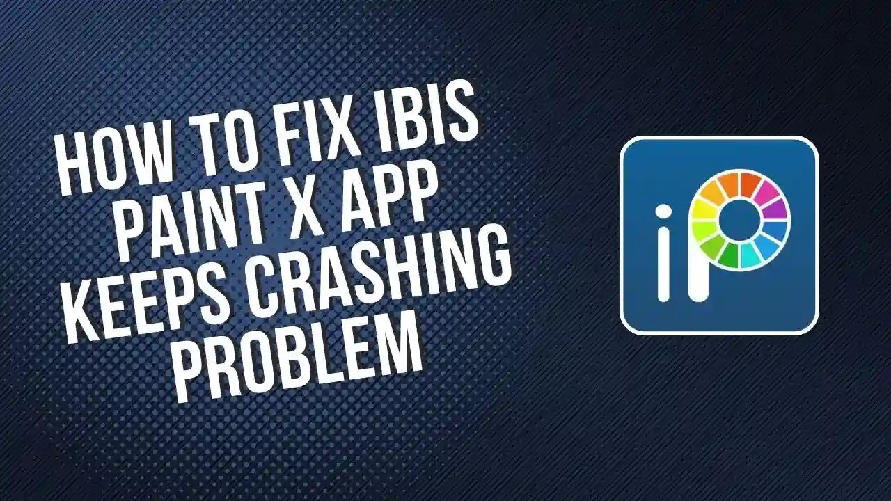 How To Fix ibis Paint X App Keeps Crashing Problem