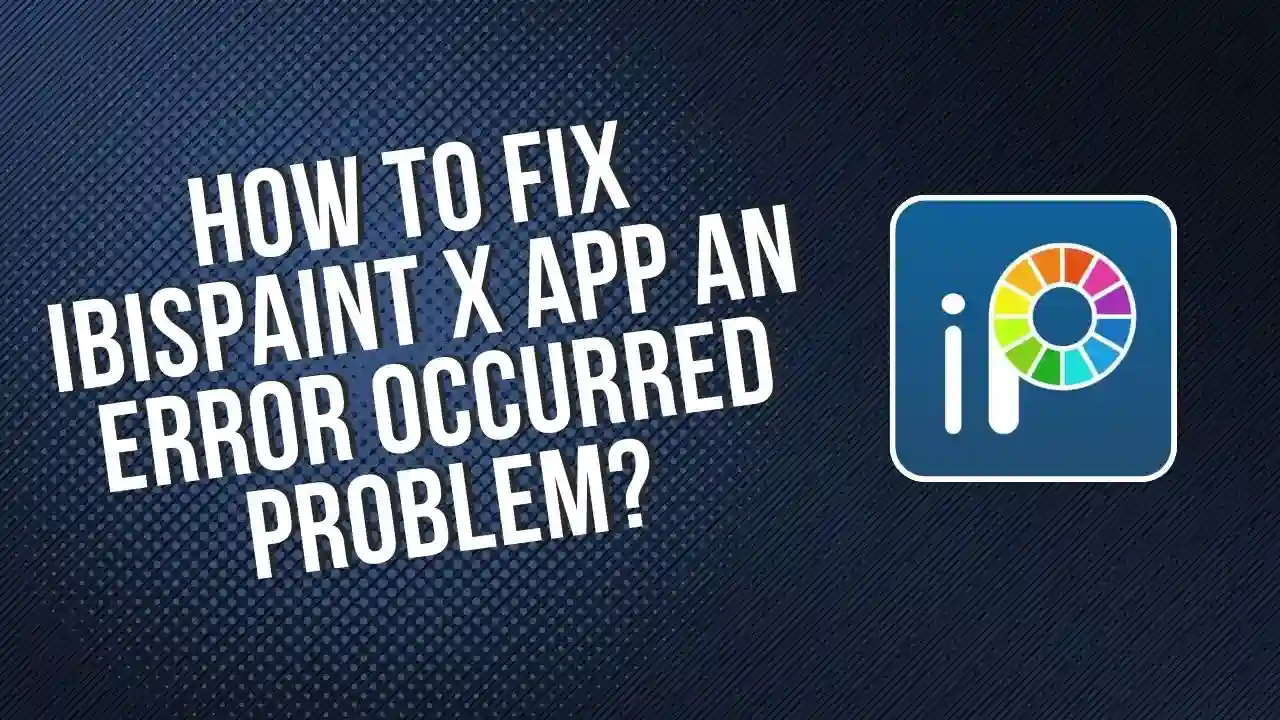 How To Fix ibisPaint X App An Error Occurred Problem?